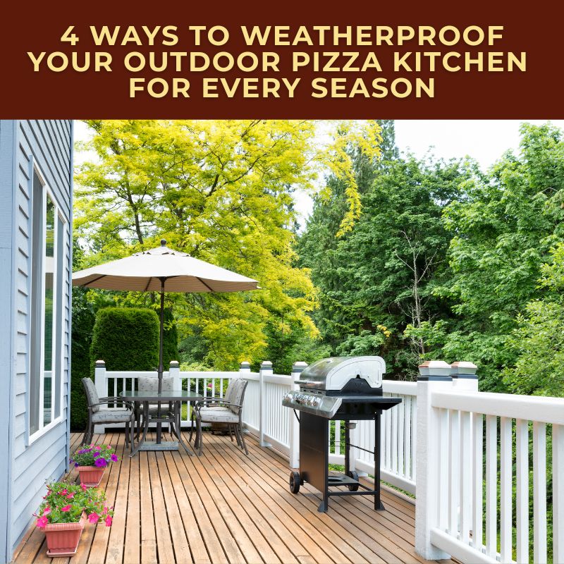 4 Ways to Weatherproof Your Outdoor Pizza Kitchen for Every Season