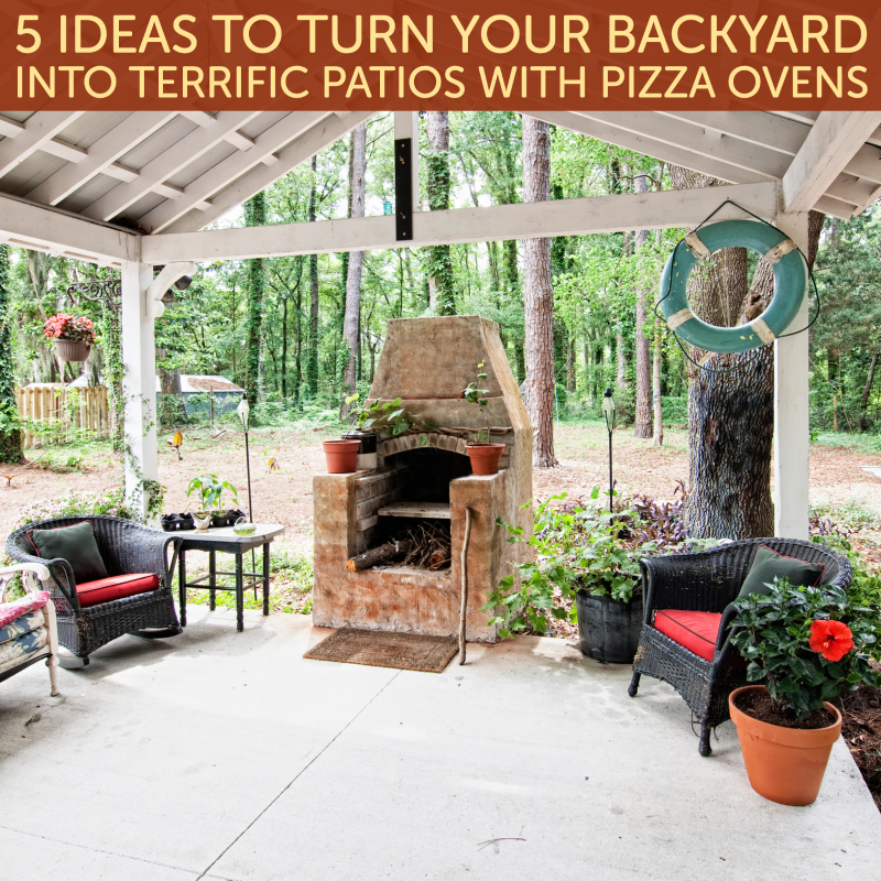5 Ideas to Turn Your Backyard Into Terrific Patios With Pizza Ovens