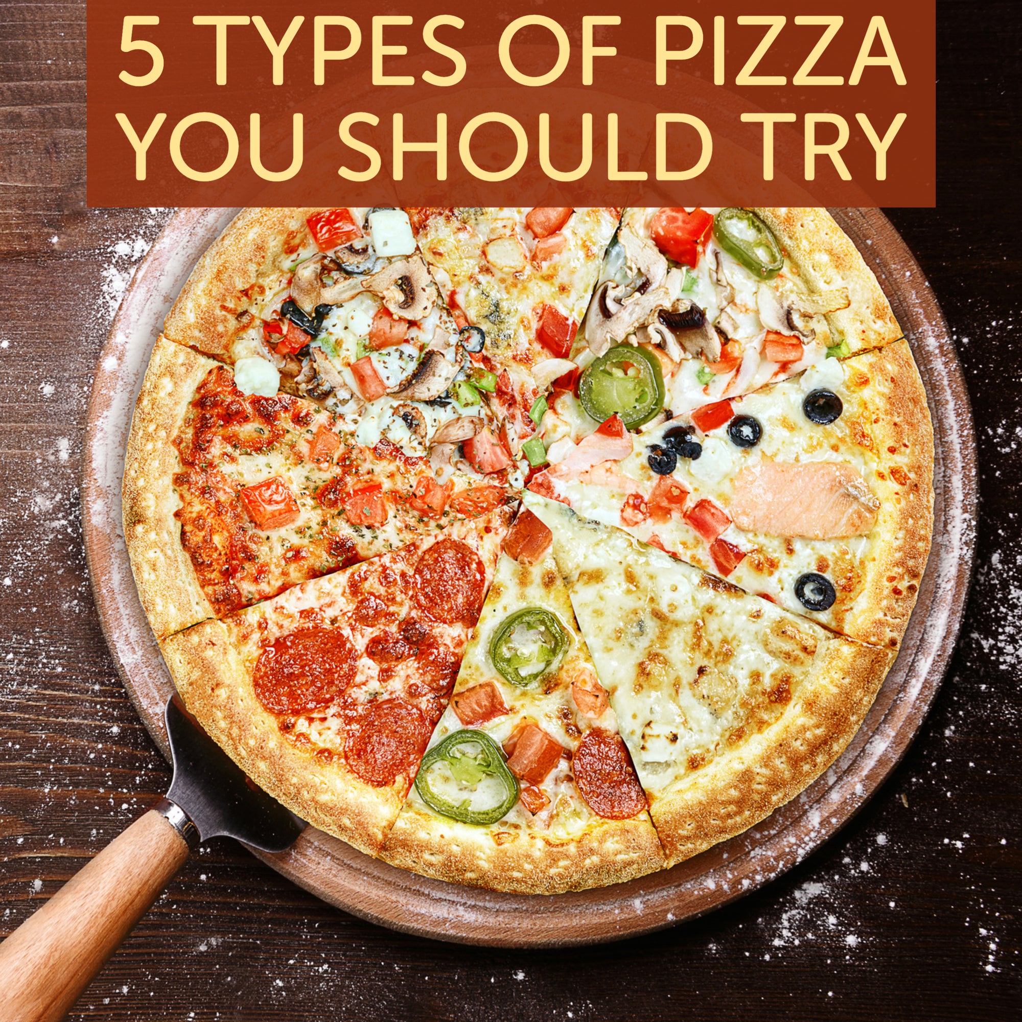 5 Types of Pizza You Should Try