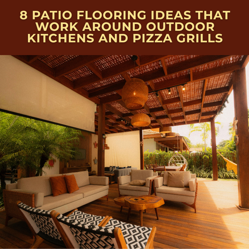 8 Patio Flooring Ideas That Work Around Pizza Grills and Outdoor Kitchens