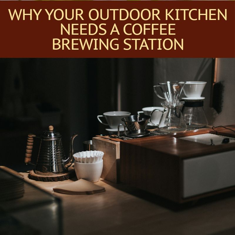 Why Your Outdoor Kitchen Needs a Coffee Brewing Station