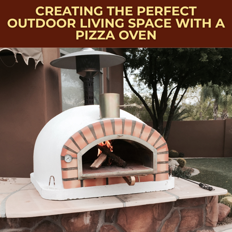 Creating The Perfect Outdoor Living Space With A Pizza Oven