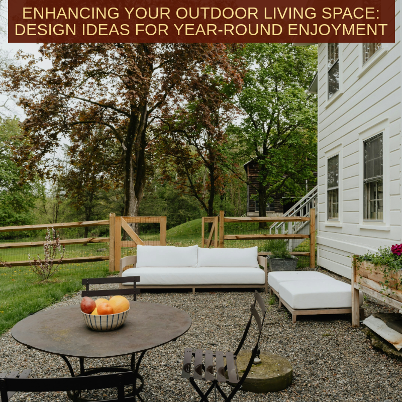 Enhancing Your Outdoor Living Space: Design Ideas for Year-Round ...