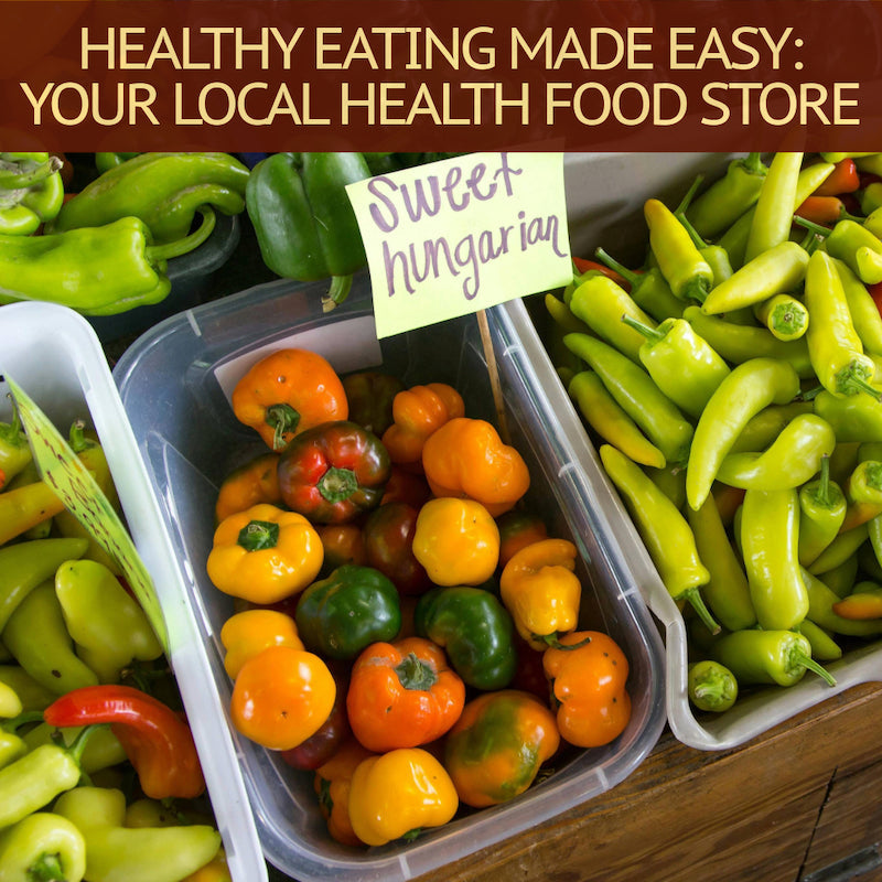 Healthy Eating Made Easy by Your Local Health Food Store