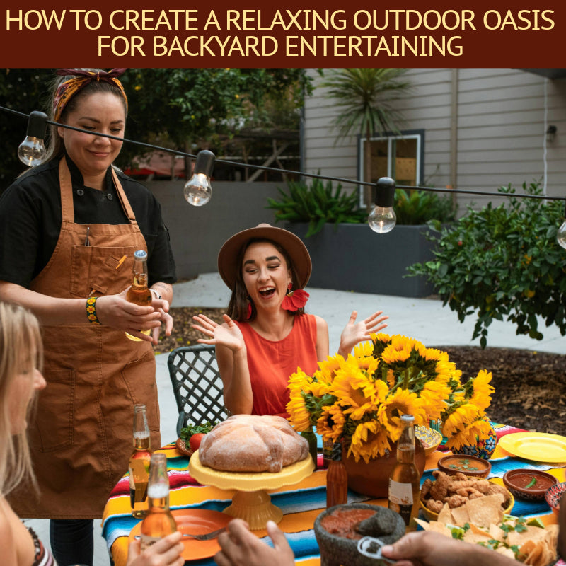 How to Create a Relaxing Outdoor Oasis for Backyard Entertaining