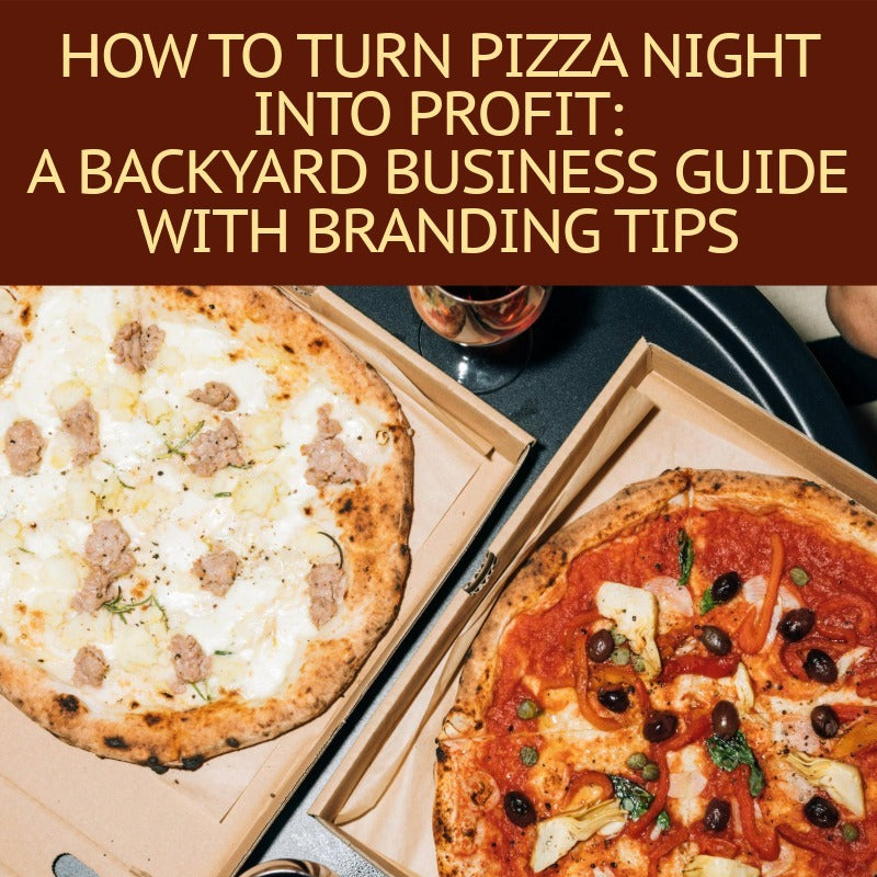 How To Turn Pizza Night into Profit: A Backyard Business Guide with Branding Tips