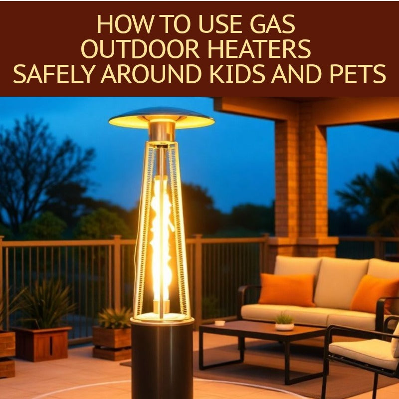How to Use Gas Outdoor Heaters Safely Around Kids and Pets