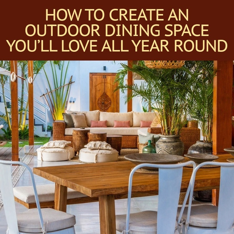 How to Create an Outdoor Dining Space You’ll Love All Year Round