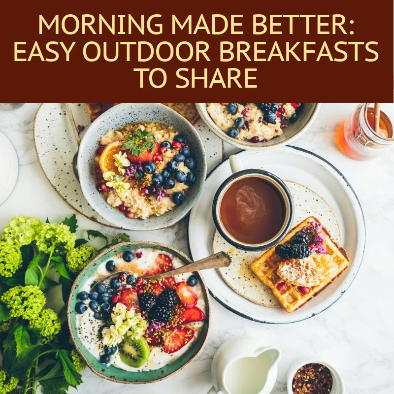 Morning Made Better: Easy Outdoor Breakfasts to Share