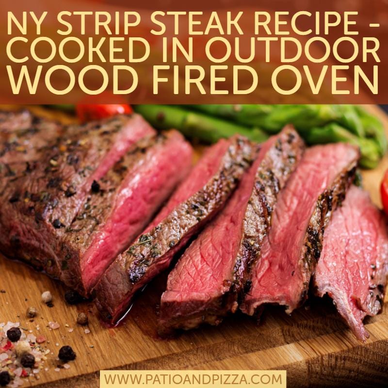 NY Strip Steak Recipe - Cooked in Outdoor Wood Fired Oven