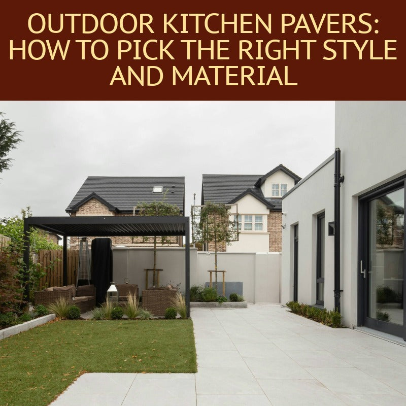 Outdoor Kitchen Pavers: How to Pick the Right Style and Material