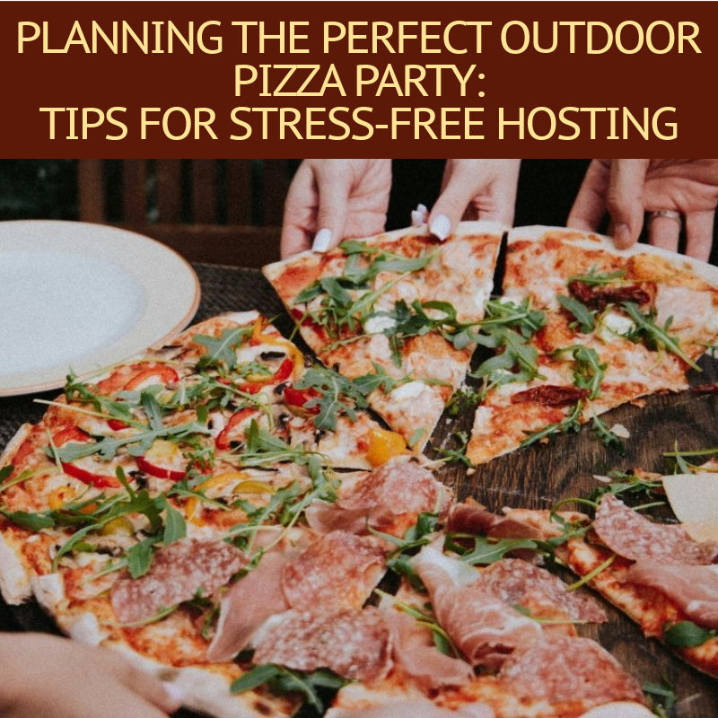 Planning the Perfect Outdoor Pizza Party: Tips for Stress-Free Hosting