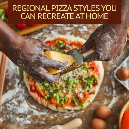 Regional Pizza Styles You Can Recreate at Home