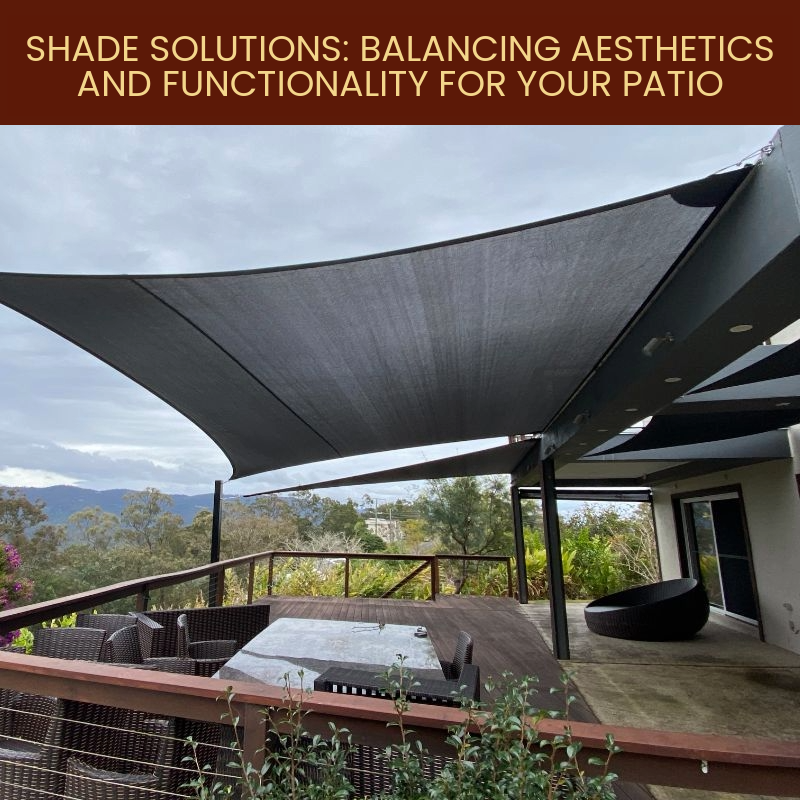 Shade Solutions: Balancing Aesthetics And Functionality For Your Patio