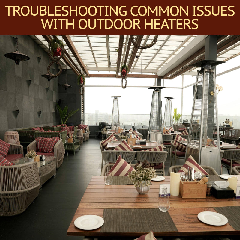 Troubleshooting Common Issues with Outdoor Heaters