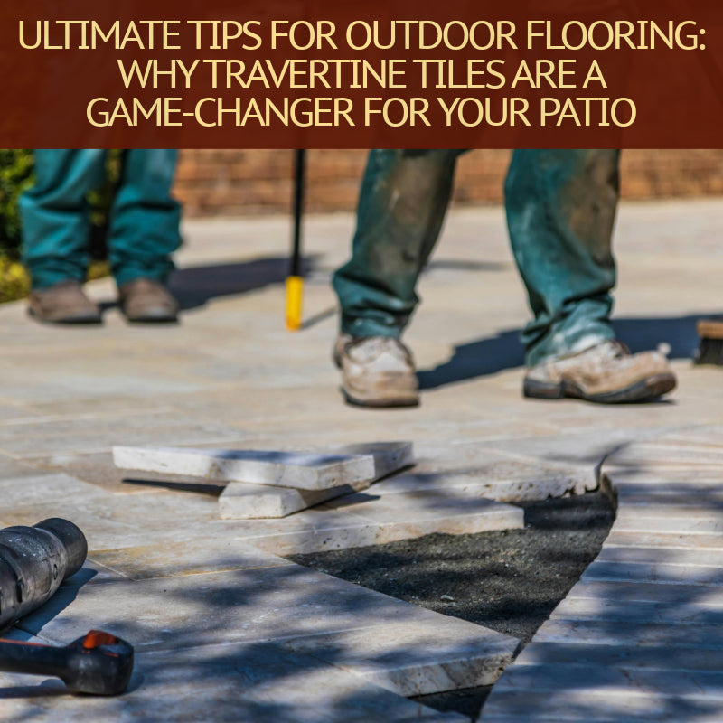 Why Travertine Tiles Are a Game-Changer for Your Patio