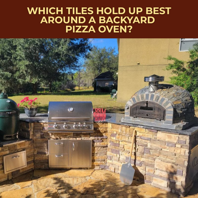 Which Tiles Hold Up Best Around a Backyard Pizza Oven?